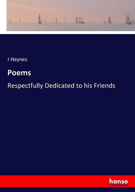 Poems: Respectfully Dedicated to his Friends