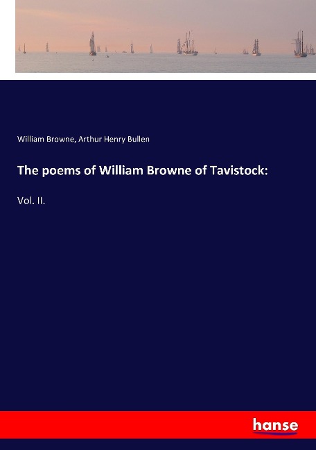 The poems of William Browne of Tavistock:: Vol. II.