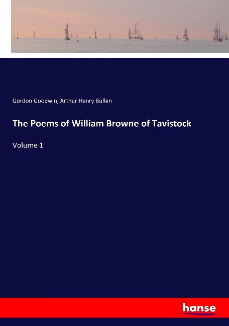 The Poems of William Browne of Tavistock: Volume 1
