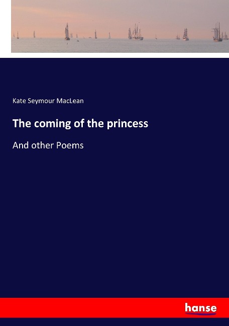 The coming of the princess: And other Poems