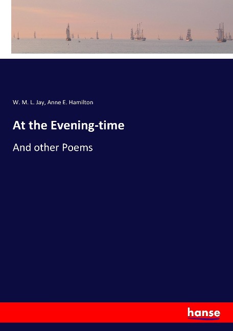 At the Evening-time: And other Poems