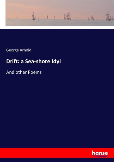 Drift: a Sea-shore Idyl: And other Poems