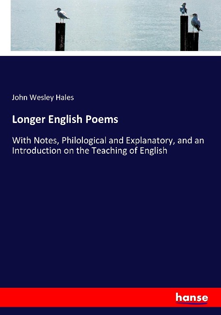 Longer English Poems: With Notes, Philological and Explanatory, and an Introduction on the Teaching of English