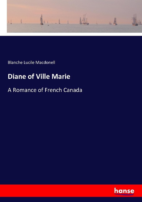 Diane of Ville Marie: A Romance of French Canada