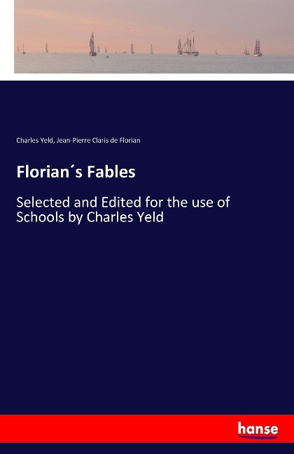 Florian´s Fables: Selected and Edited for the use of Schools by Charles Yeld