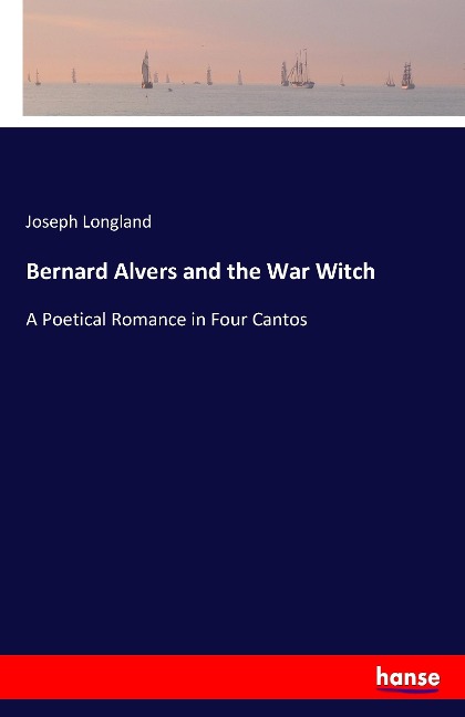 Bernard Alvers and the War Witch: A Poetical Romance in Four Cantos