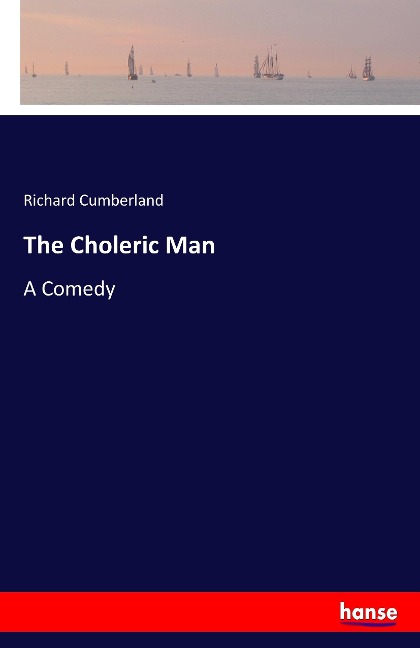 The Choleric Man: A Comedy