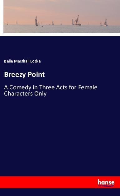 Breezy Point: A Comedy in Three Acts for Female Characters Only