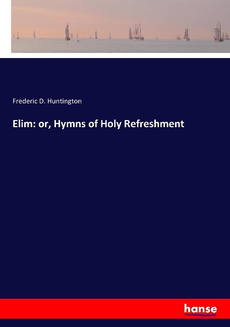 Elim: or, Hymns of Holy Refreshment