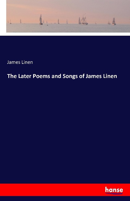 The Later Poems and Songs of James Linen