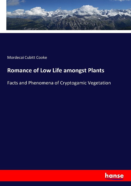 Romance of Low Life amongst Plants: Facts and Phenomena of Cryptogamic Vegetation