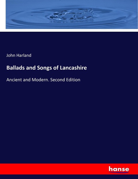 Ballads and Songs of Lancashire: Ancient and Modern. Second Edition