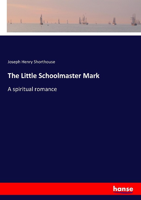The Little Schoolmaster Mark: A spiritual romance