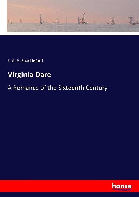 Virginia Dare: A Romance of the Sixteenth Century