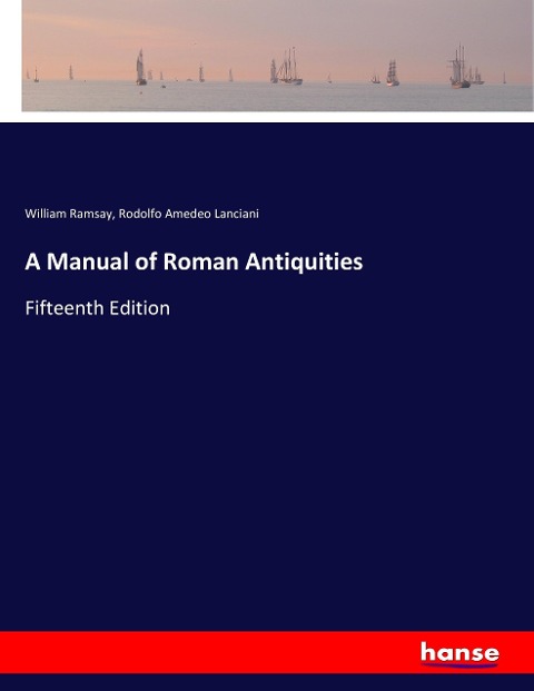 A Manual of Roman Antiquities: Fifteenth Edition