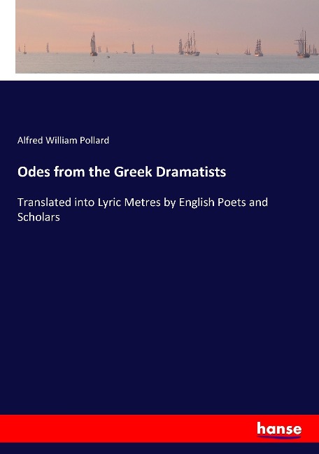 Odes from the Greek Dramatists: Translated into Lyric Metres by English Poets and Scholars