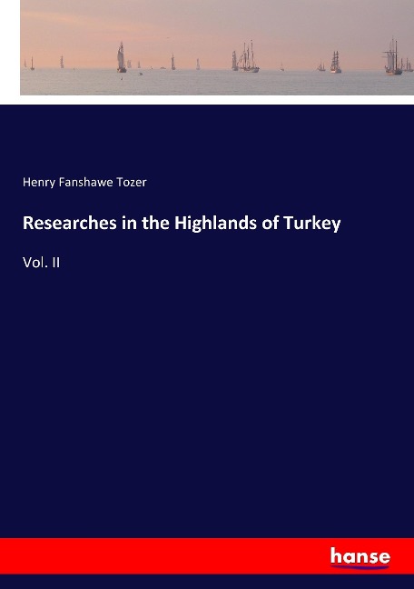 Researches in the Highlands of Turkey: Vol. II