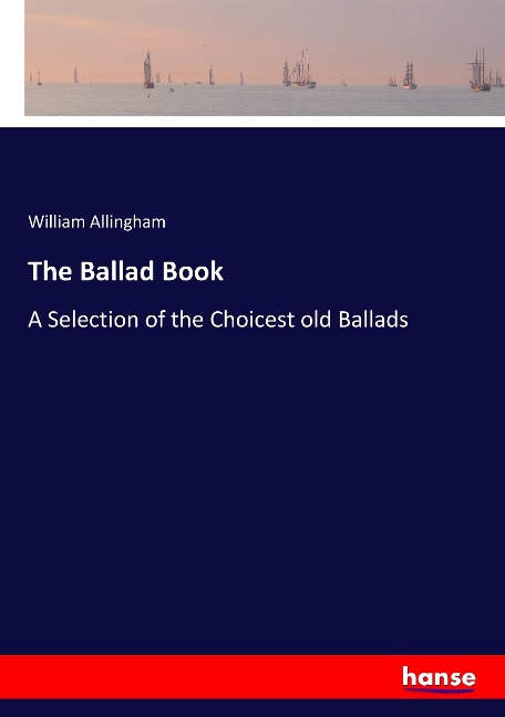 The Ballad Book: A Selection of the Choicest old Ballads