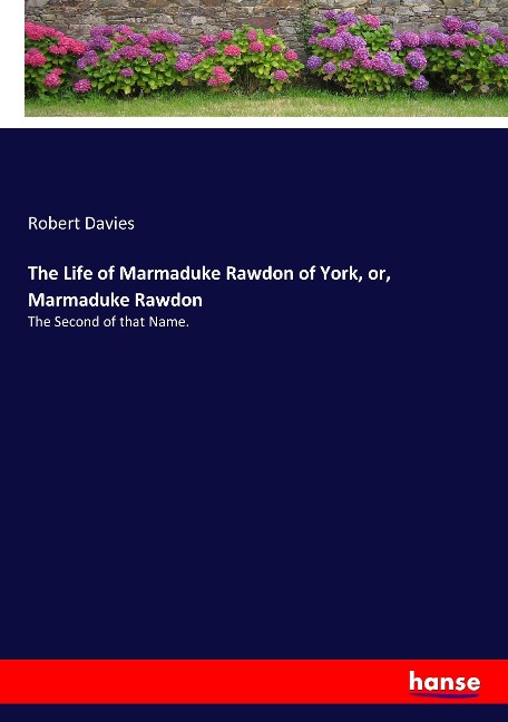 The Life of Marmaduke Rawdon of York, or, Marmaduke Rawdon: The Second of that Name.