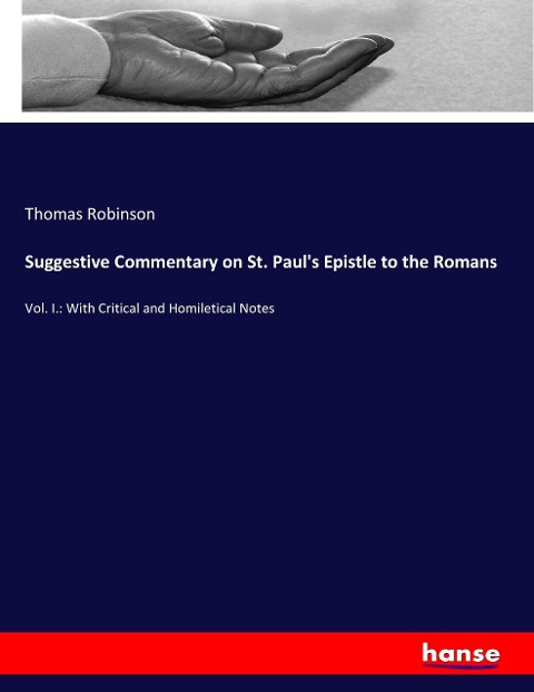 Suggestive Commentary on St. Pauls Epistle to the Romans: Vol. I.: With Critical and Homiletical Notes