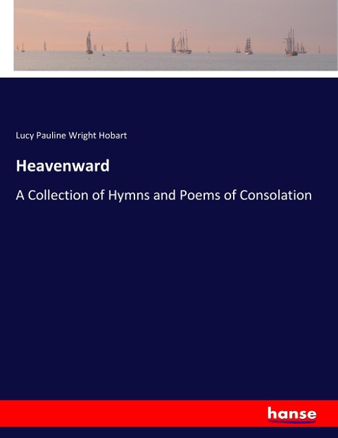 Heavenward: A Collection of Hymns and Poems of Consolation