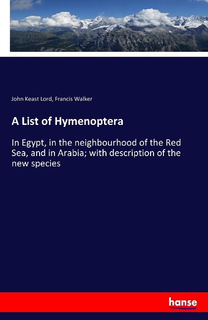 A List of Hymenoptera: In Egypt, in the neighbourhood of the Red Sea, and in Arabia; with description of the new species