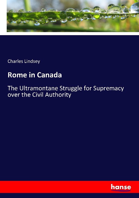 Rome in Canada: The Ultramontane Struggle for Supremacy over the Civil Authority