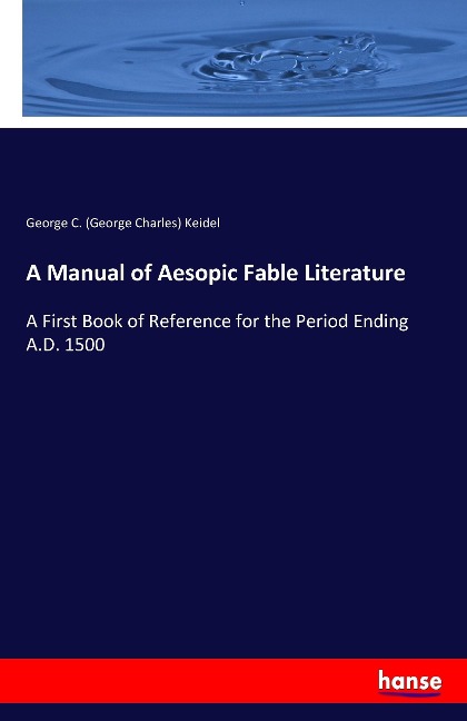 A Manual of Aesopic Fable Literature: A First Book of Reference for the Period Ending A.D. 1500