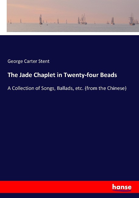 The Jade Chaplet in Twenty-four Beads: A Collection of Songs, Ballads, etc. (from the Chinese)