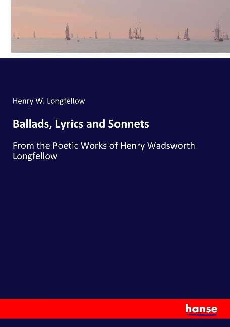 Ballads, Lyrics and Sonnets: From the Poetic Works of Henry Wadsworth Longfellow