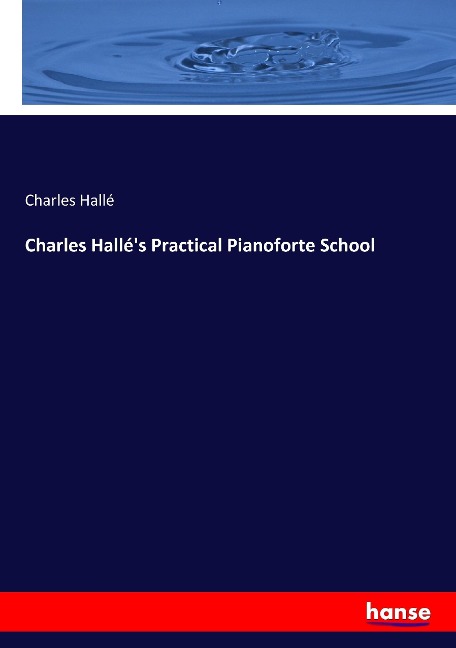 Charles Hallés Practical Pianoforte School