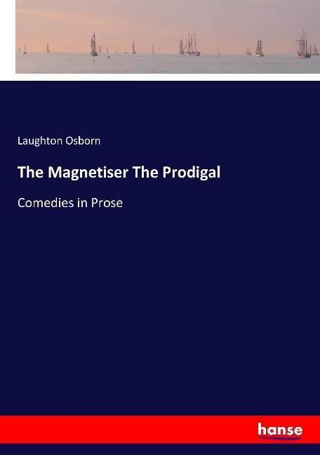 The Magnetiser The Prodigal: Comedies in Prose