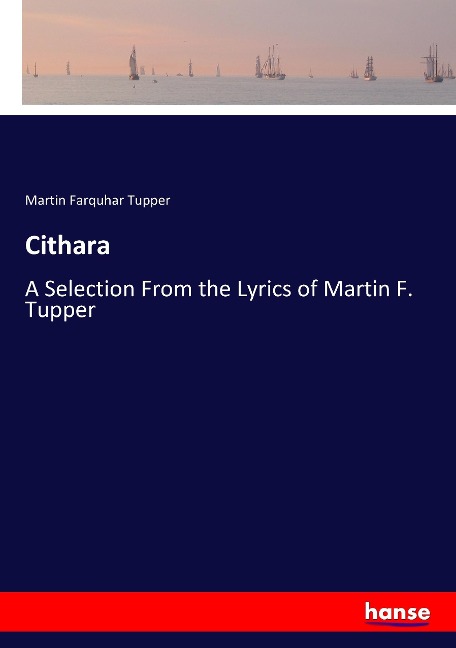 Cithara: A Selection From the Lyrics of Martin F. Tupper