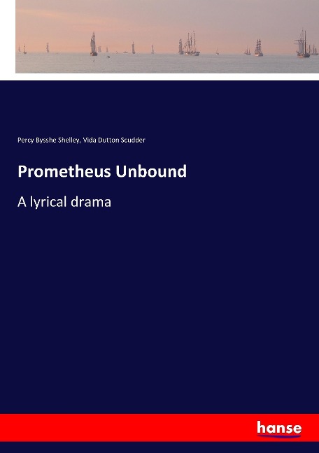 Prometheus Unbound: A lyrical drama