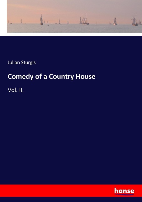 Comedy of a Country House: Vol. II.