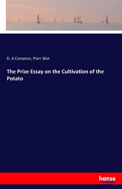 The Prize Essay on the Cultivation of the Potato