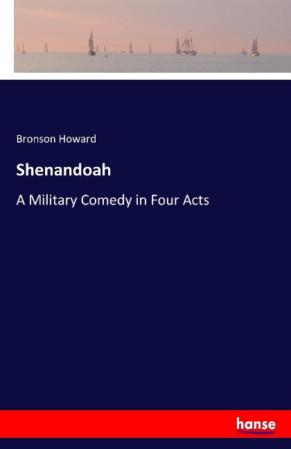 Shenandoah: A Military Comedy in Four Acts