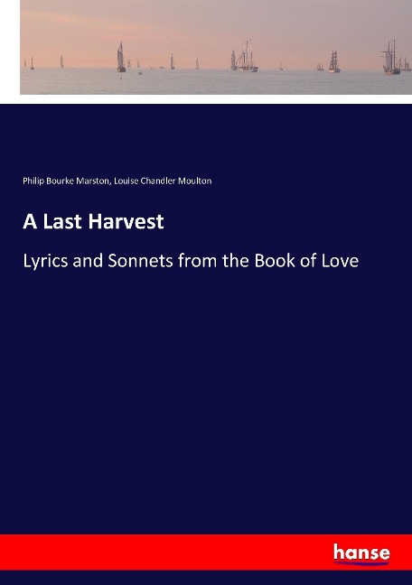 A Last Harvest: Lyrics and Sonnets from the Book of Love