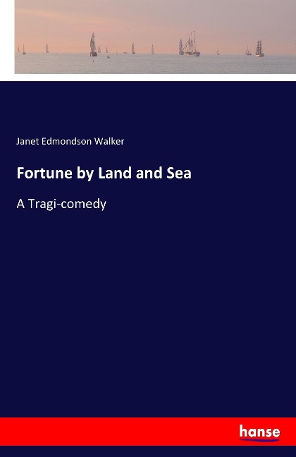 Fortune by Land and Sea: A Tragi-comedy