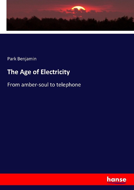 The Age of Electricity: From amber-soul to telephone