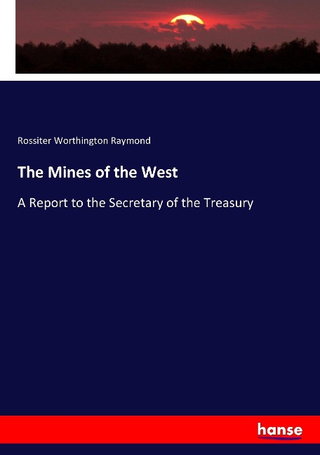 The Mines of the West: A Report to the Secretary of the Treasury
