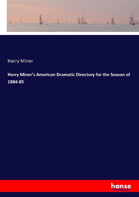 Harry Miners American Dramatic Directory for the Season of 1884-85