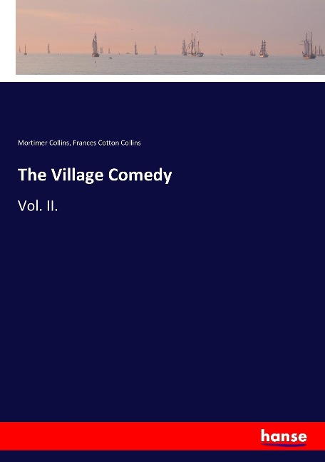 The Village Comedy: Vol. II.