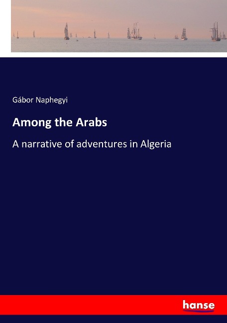 Among the Arabs: A narrative of adventures in Algeria