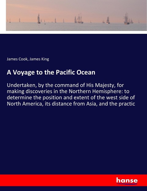 A Voyage to the Pacific Ocean: Undertaken, by the command of His Majesty, for making discoveries in the Northern Hemisphere: to determine the position and extent of the west side of North America, its distance from Asia, and the practic