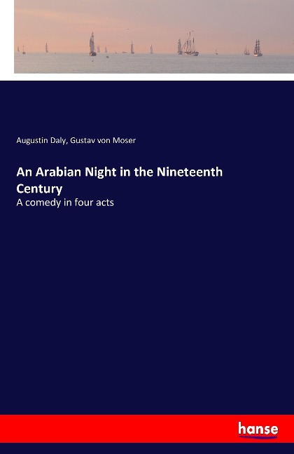 An Arabian Night in the Nineteenth Century: A comedy in four acts