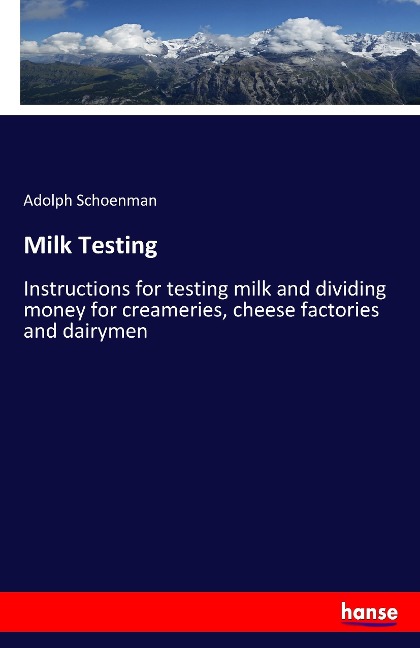 Milk Testing: Instructions for testing milk and dividing money for creameries, cheese factories and dairymen