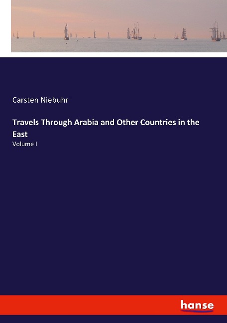 Travels Through Arabia and Other Countries in the East: Volume I