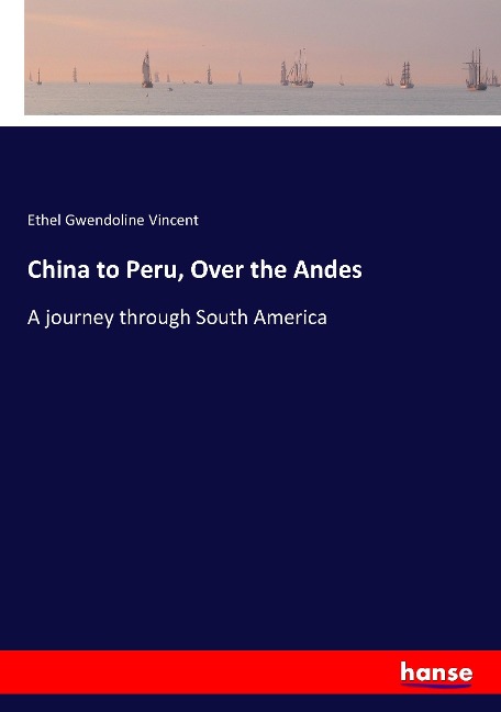 China to Peru, Over the Andes: A journey through South America