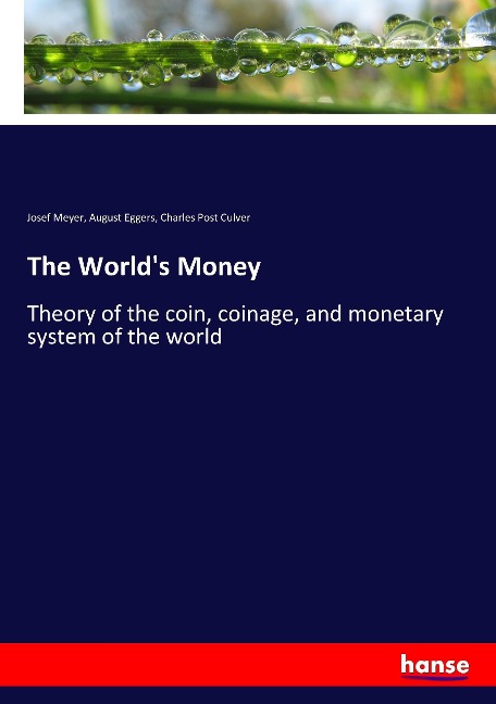 The Worlds Money: Theory of the coin, coinage, and monetary system of the world